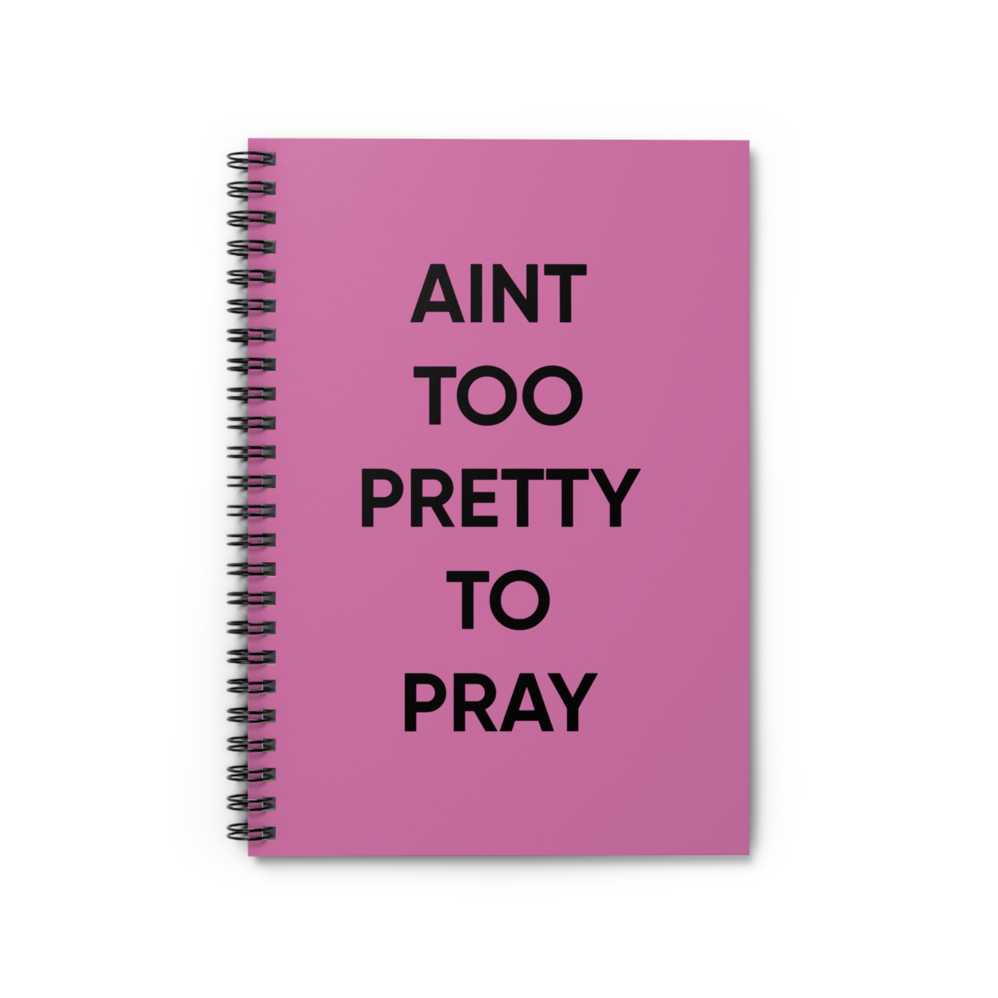 Aint Too Pretty To Pray Spiral Notebook — Pink Ruled Journal for Faith & Sass