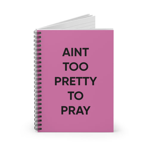 Aint Too Pretty To Pray Spiral Notebook — Pink Ruled Journal for Faith & Sass